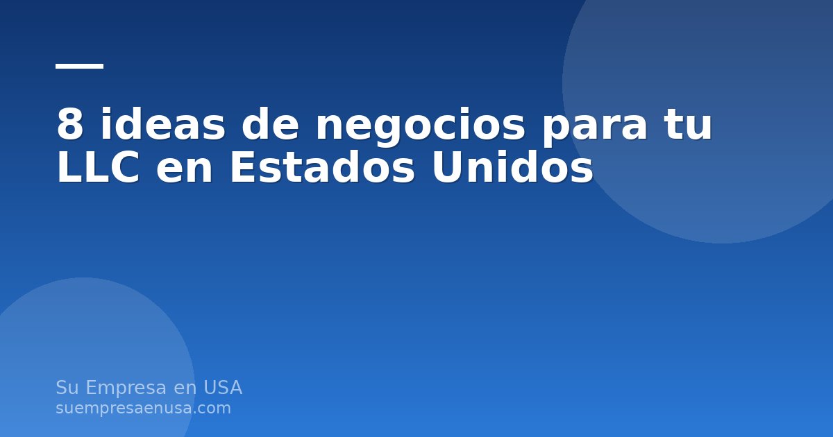 Ideas de negocios para LLC en Estados Unidos, emprendedores latinoamericanos