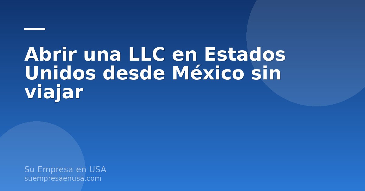 Persona en México constituyendo una LLC en Estados Unidos desde su computadora, con documentos digitales y símbolos de…