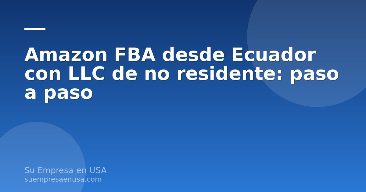 Emprendedor ecuatoriano revisando su panel de vendedor de Amazon FBA junto a documentos de una LLC de no residente en E…