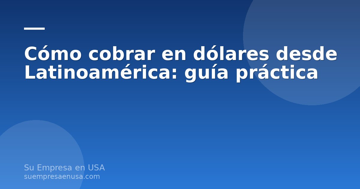 Persona desde Latinoamérica cobrando en dólares desde su computadora con una LLC en Estados Unidos