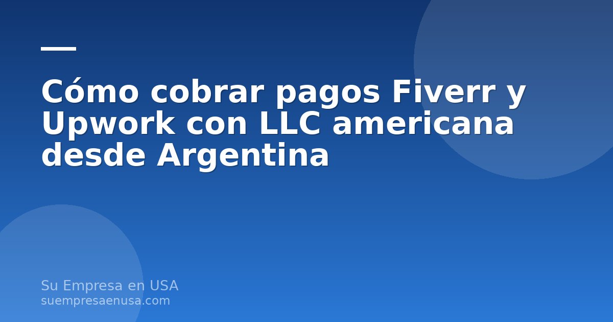 Freelancer argentino cobrando pagos de Fiverr y Upwork con una LLC americana desde su computadora