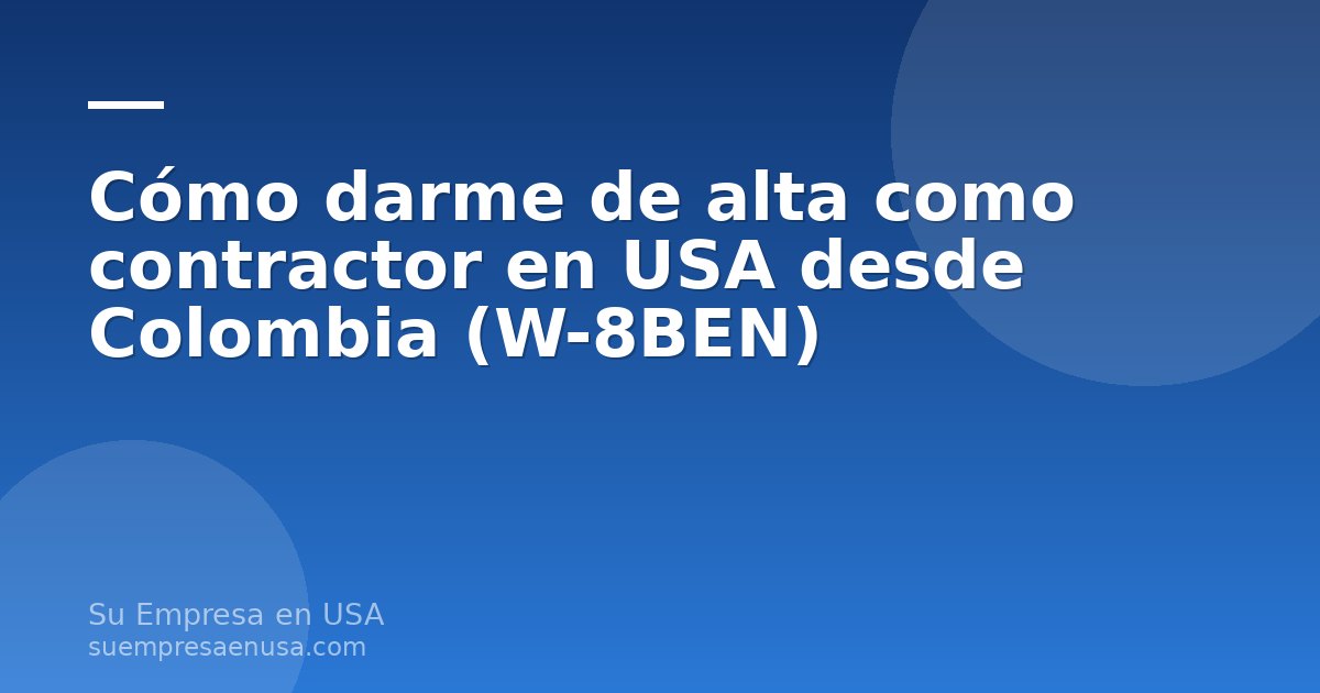 Persona trabajando en laptop como contractor desde Colombia con formulario W-8BEN en pantalla