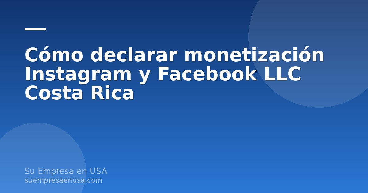 Persona revisando ingresos de monetización de Instagram y Facebook con una LLC desde Costa Rica en una laptop