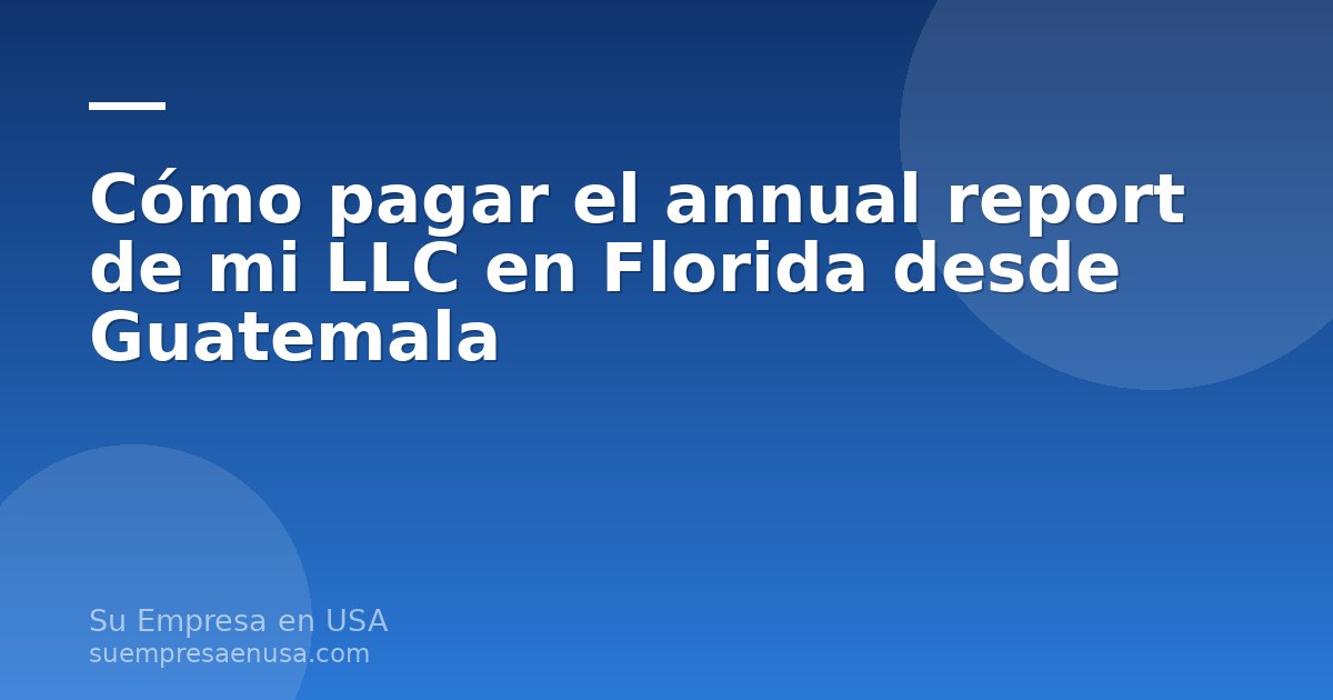 Persona en Guatemala pagando el annual report de su LLC en Florida desde una computadora