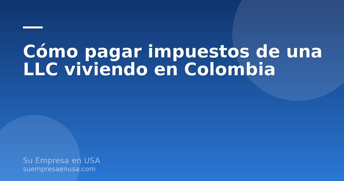 Persona en Colombia revisando en su laptop los impuestos de su LLC en Estados Unidos