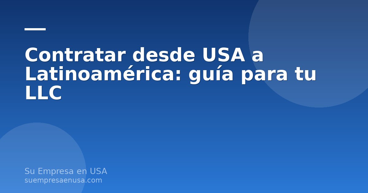 Dueño de una LLC en Estados Unidos contratando a un contratista independiente de Latinoamérica