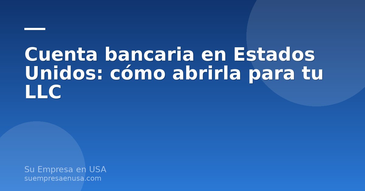 Persona abriendo una cuenta bancaria en Estados Unidos para su LLC