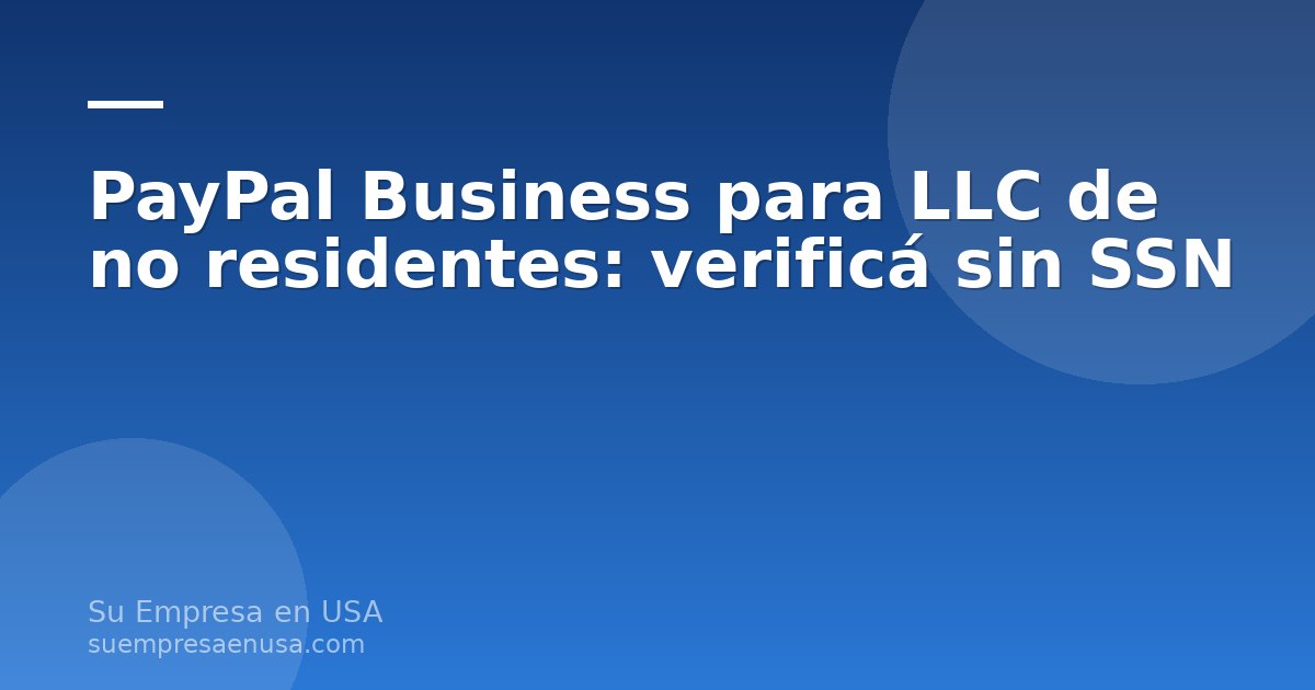 Persona latinoamericana revisando la verificación de una cuenta PayPal Business para su LLC de no residentes en una com…