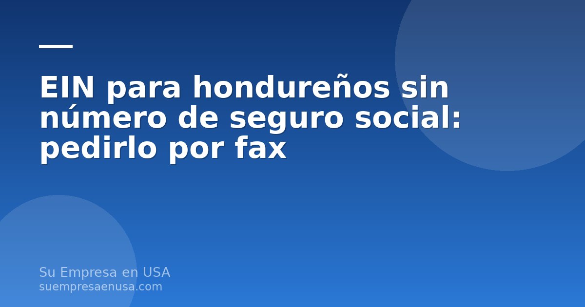 Hondureño completando el Formulario SS-4 del IRS para pedir el EIN por fax desde Honduras sin número de seguro social