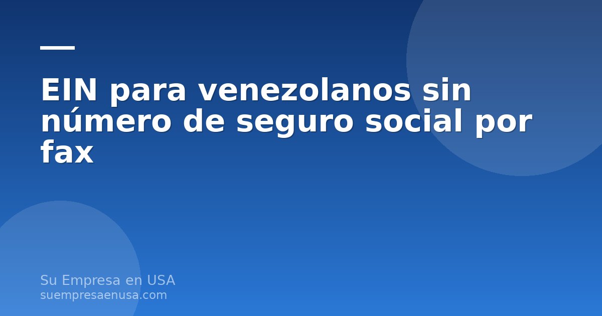 Persona venezolana completando el Formulario SS-4 para solicitar el EIN por fax sin número de seguro social
