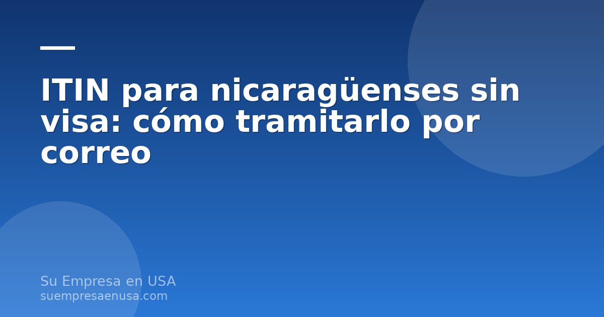 Nicaragüense llenando el formulario W-7 para solicitar el ITIN por correo desde Nicaragua sin visa