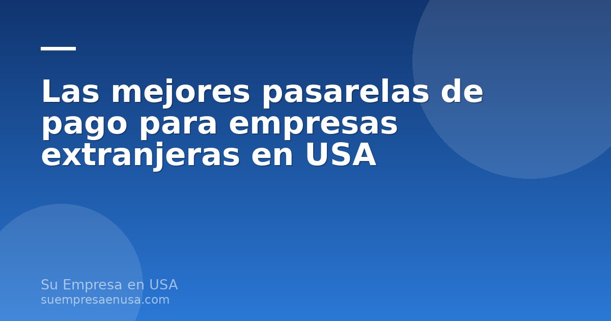 Ilustración de pasarelas de pago digitales para empresas extranjeras en USA como Stripe, Payoneer y PayPal