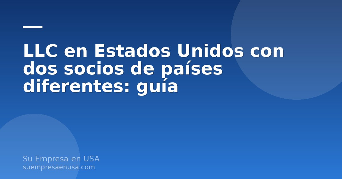 Dos socios de países diferentes revisando el acuerdo de reparto de ganancias de su LLC en Estados Unidos