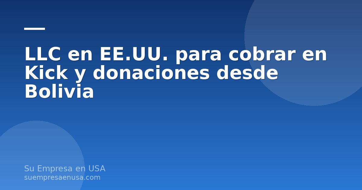 Creador de contenido boliviano haciendo streaming en vivo y cobrando donaciones con una LLC en Estados Unidos