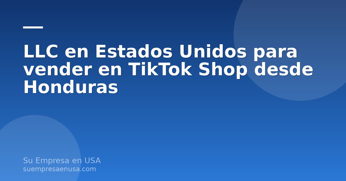 Emprendedora hondureña gestionando su LLC en Estados Unidos para vender en TikTok Shop desde Honduras