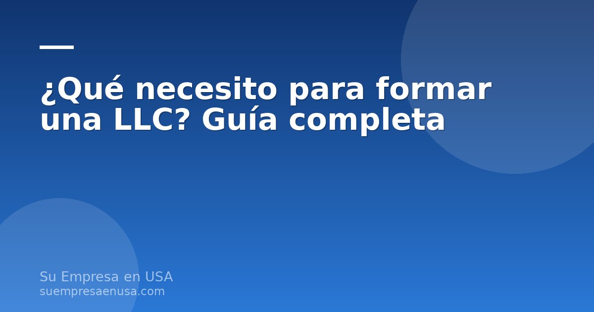Documentos y elementos necesarios para formar una LLC en Estados Unidos desde Latinoamérica