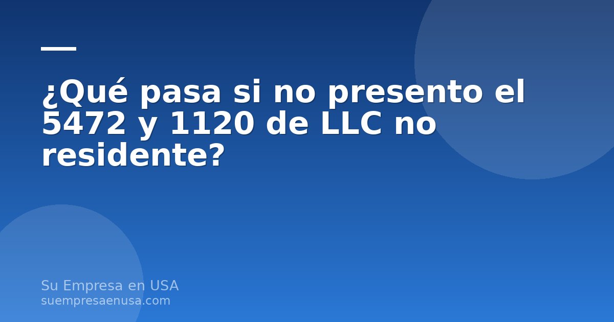 Formulario 5472 y 1120 de una LLC de no residente sobre un escritorio con documentos y laptop
