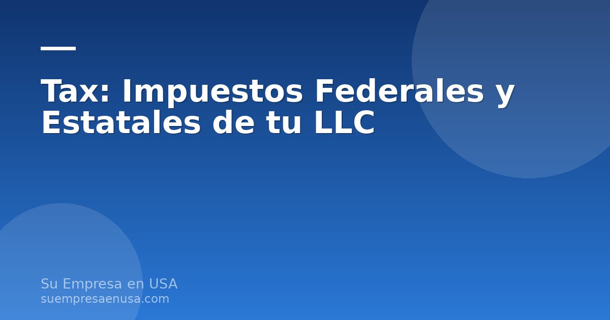 Ilustración de impuestos federales y estatales para una LLC con dueño extranjero en Estados Unidos